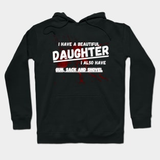 Yes I do Have a beautiful daughter I also have a gun a shovel Hoodie